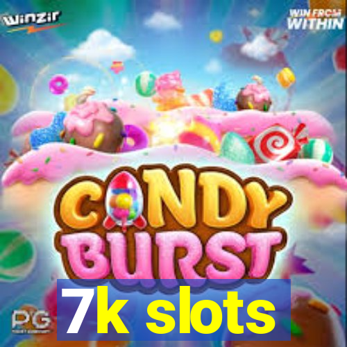 7k slots
